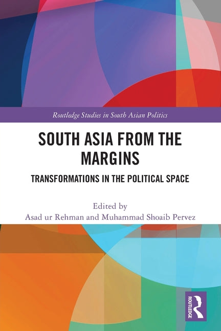 South Asia from the Margins: Transformations in the Political Space