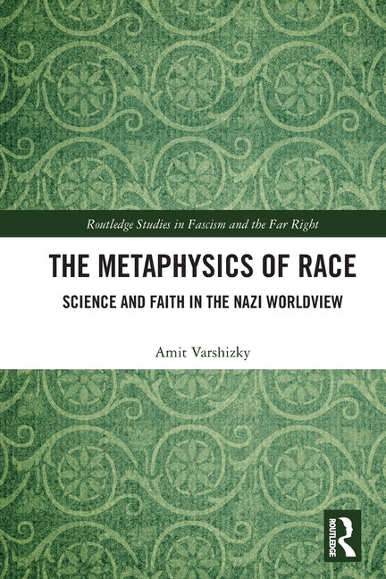The Metaphysics of Race: Science and Faith in the Nazi Worldview