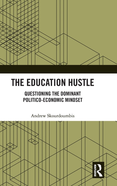 The Education Hustle: Questioning the Dominant Politico-Economic Mindset