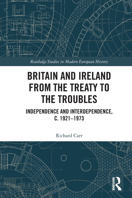 Britain and Ireland from the Treaty to the Troubles: Independence and Interdependence, c. 1921-1973