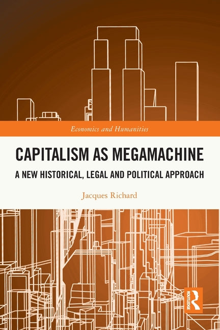 Capitalism as Megamachine: A New Historical, Legal and Political Approach