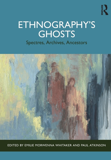 Ethnography's Ghosts: Spectres, Archives, Ancestors