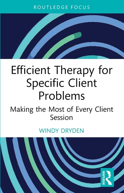 Efficient Therapy for Specific Client Problems: Making the Most of Every Client Session