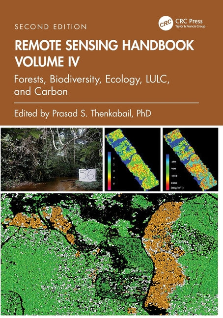 Remote Sensing Handbook, Volume IV: Forests, Biodiversity, Ecology, LULC, and Carbon