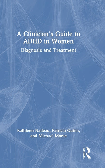 A Clinician's Guide to ADHD in Women: Diagnosis and Treatment