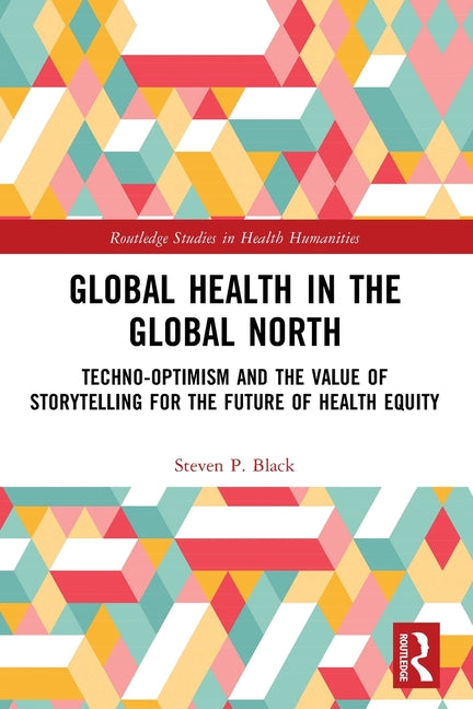 Global Health in the Global North: Techno-Optimism and the Value of Storytelling for the Future of Health Equity