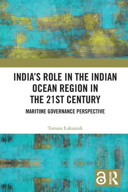India's Role in the Indian Ocean Region in the 21st Century: Maritime Governance Perspective