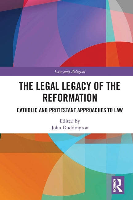 The Legal Legacy of the Reformation: Catholic and Protestant Approaches to Law