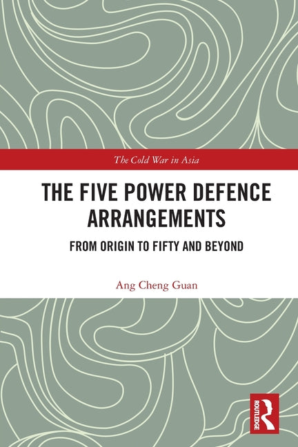 The Five Power Defence Arrangements: From Origin to Fifty and Beyond