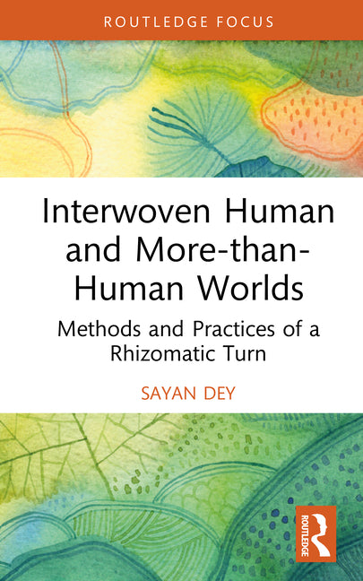 Interwoven Human and More-Than-Human Worlds: Methods and Practices of a Rhizomatic Turn
