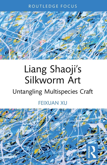 Liang Shaoji's Silkworm Art: Untangling Multispecies Craft