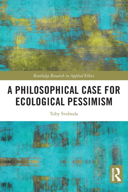 A Philosophical Case for Ecological Pessimism