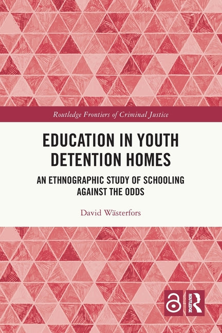Education in Youth Detention Homes: An Ethnographic Study of Schooling Against the Odds