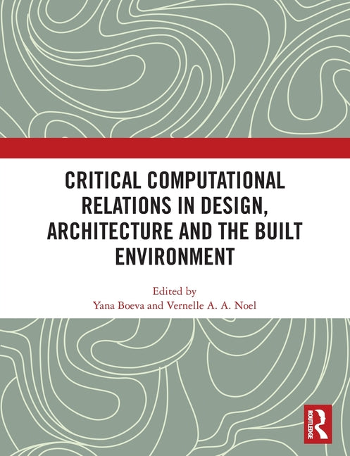 Critical Computational Relations in Design, Architecture and the Built Environment