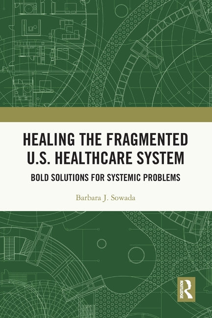 Healing the Fragmented U.S. Healthcare System: Bold Solutions for Systemic Problems