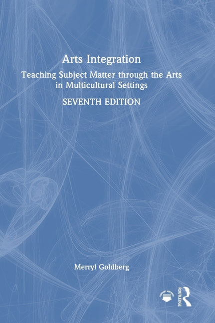 Arts Integration: Teaching Subject Matter Through the Arts in Multicultural Settings