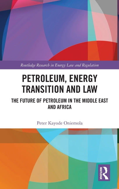 Petroleum, Energy Transition and Law: The Future of Petroleum in the Middle East and Africa