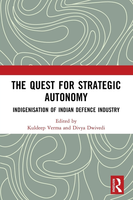 The Quest for Strategic Autonomy: Indigenisation of Indian Defence Industry