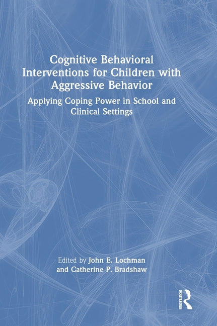 Cognitive Behavioral Interventions for Children with Aggressive Behavior: Applying Coping Power in School and Clinical Settings