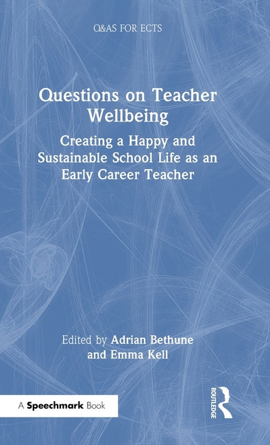 Questions on Teacher Wellbeing: Creating a Happy and Sustainable School Life as an Early Career Teacher