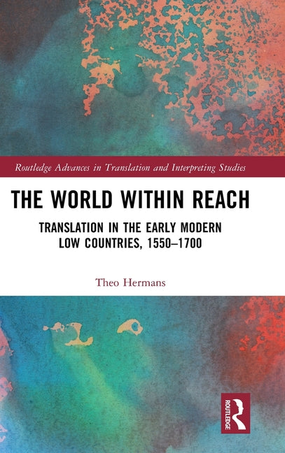 The World Within Reach: Translation in the Early Modern Low Countries, 1550-1700
