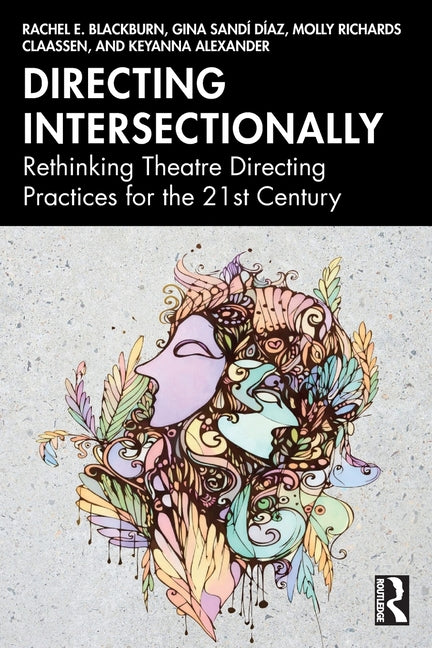 Directing Intersectionally: Rethinking Theatre Directing Practices for the 21st Century