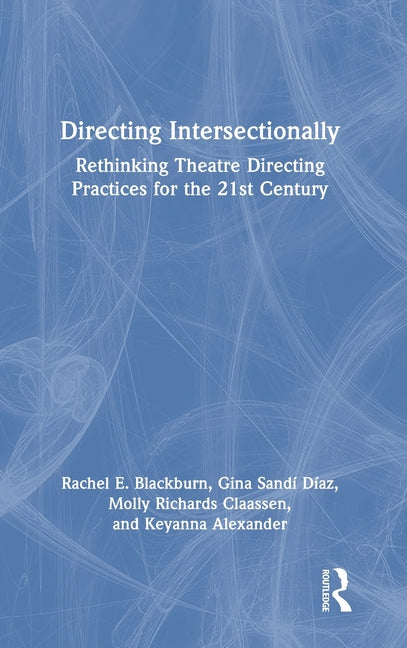 Directing Intersectionally: Rethinking Theatre Directing Practices for the 21st Century