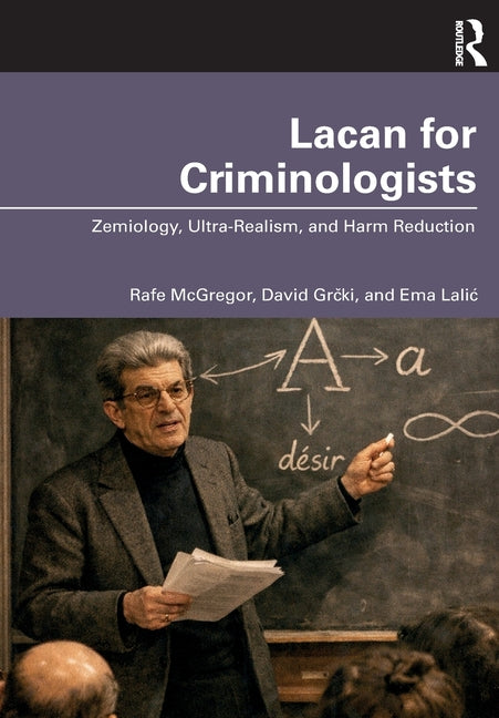 Lacan for Criminologists: Zemiology, Ultra-Realism, and Harm Reduction