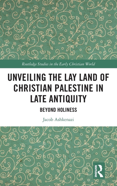Unveiling the Lay Land of Christian Palestine in Late Antiquity: Beyond Holiness