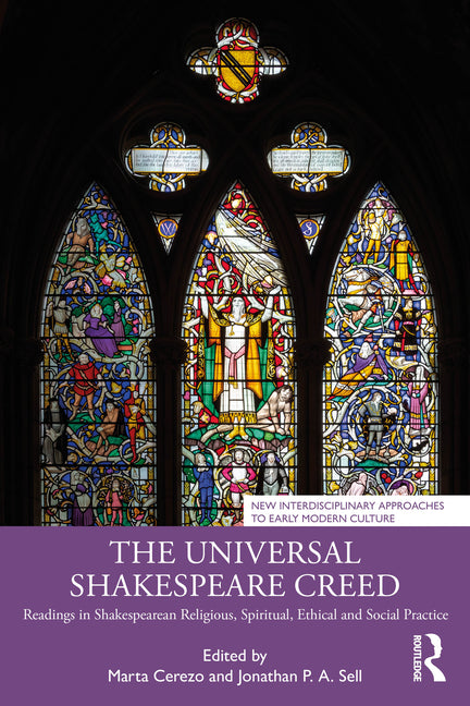 The Universal Shakespeare Creed: Readings in Shakespearean Religious, Spiritual, Ethical and Social Practice