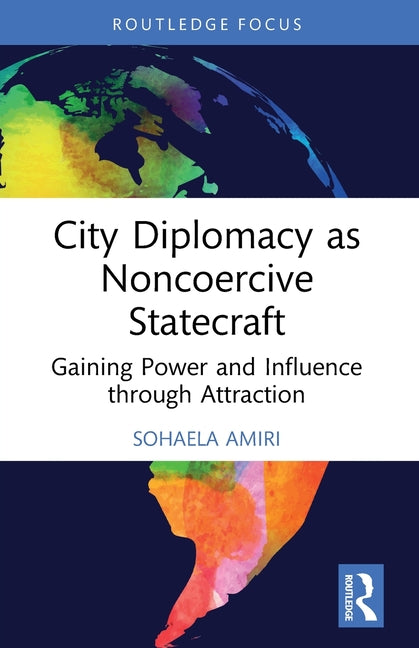 City Diplomacy as Noncoercive Statecraft: Gaining Power and Influence through Attraction