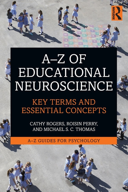 A-Z of Educational Neuroscience: Key Terms and Essential Concepts