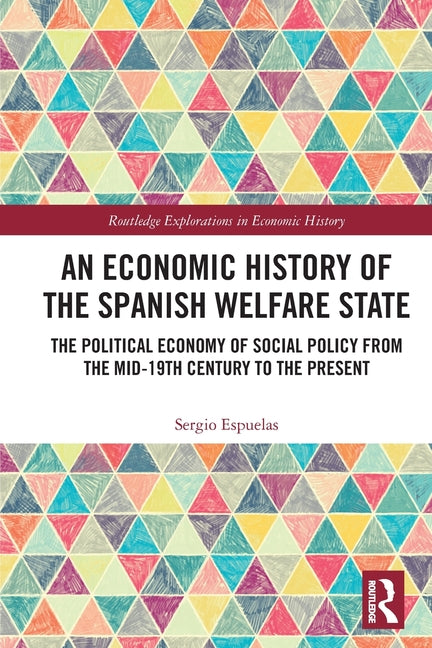 An Economic History of the Spanish Welfare State: The Political Economy of Social Policy from the Mid-19th Century to the Present