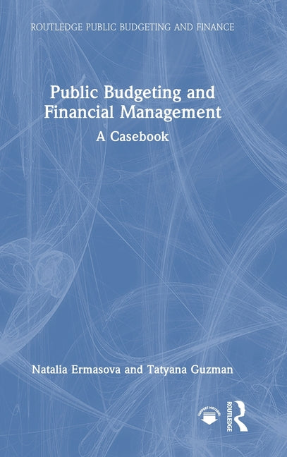 Public Budgeting and Financial Management: A Casebook