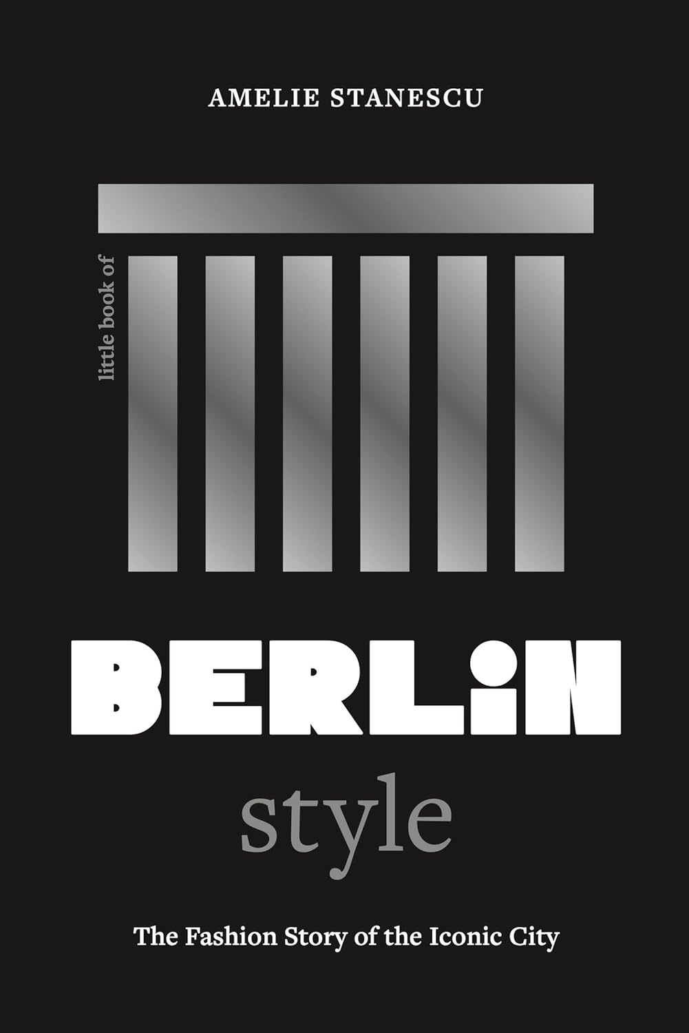 Little Book of Berlin Style: The Fashion Story of the Iconic City