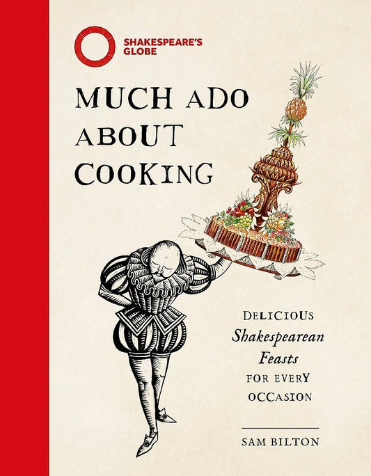 Much ADO about Cooking: Delicious Shakespearean Feasts for Every Occasion