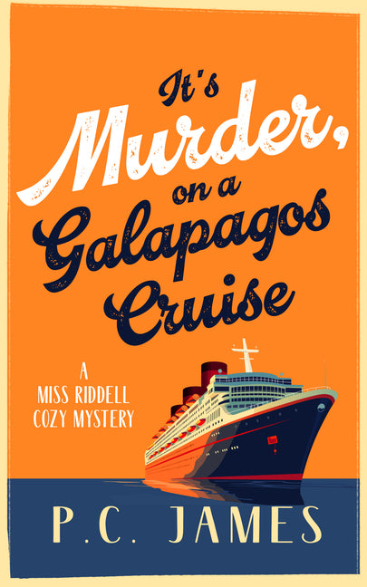 It's Murder, on a Galapagos Cruise: A Cozy Cruise Ship Mystery of Intrigue, Murder, and Maritime Mayhem