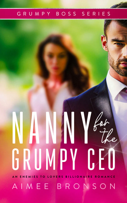 Nanny for the Grumpy CEO: An Enemies to Lovers Billionaire Romance