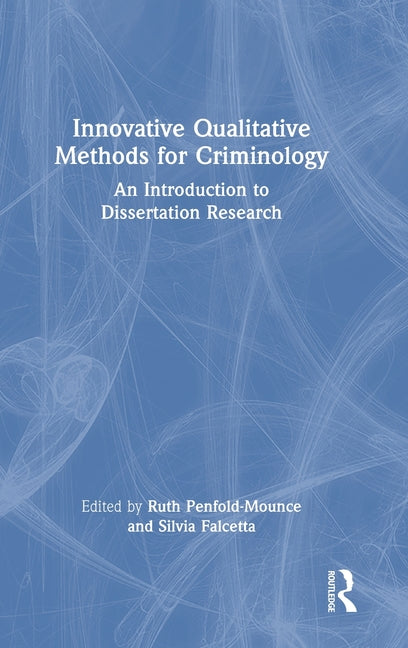 Innovative Qualitative Methods for Criminology: An Introduction to Dissertation Research