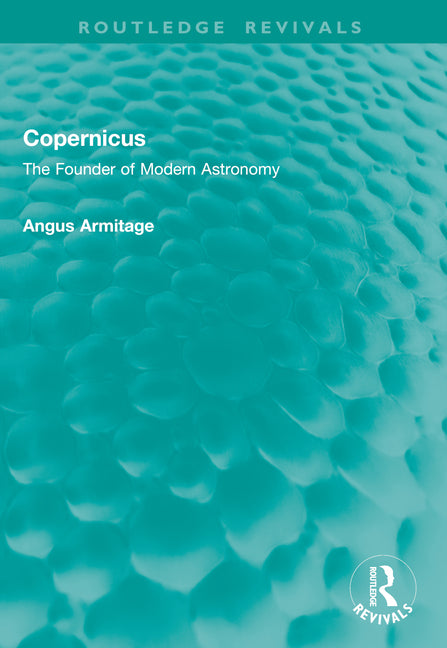 Copernicus: The Founder of Modern Astronomy