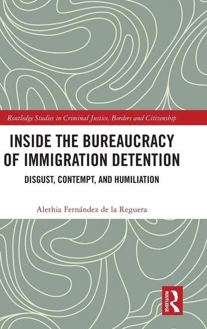 Inside the Bureaucracy of Immigration Detention: Disgust, Contempt, and Humiliation