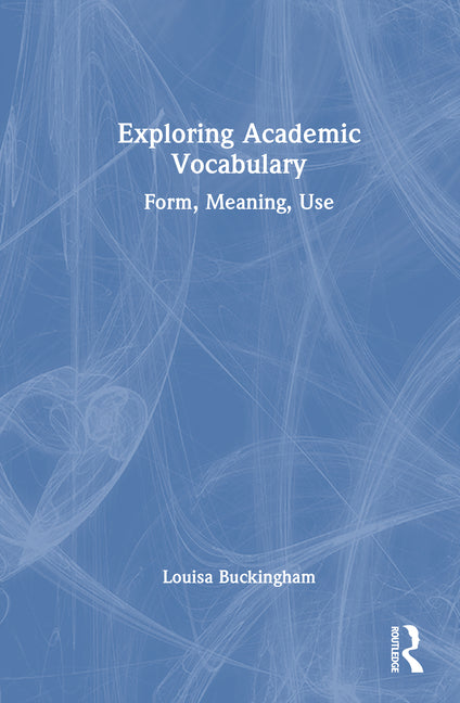 Exploring Academic Vocabulary: Form, Meaning, Use