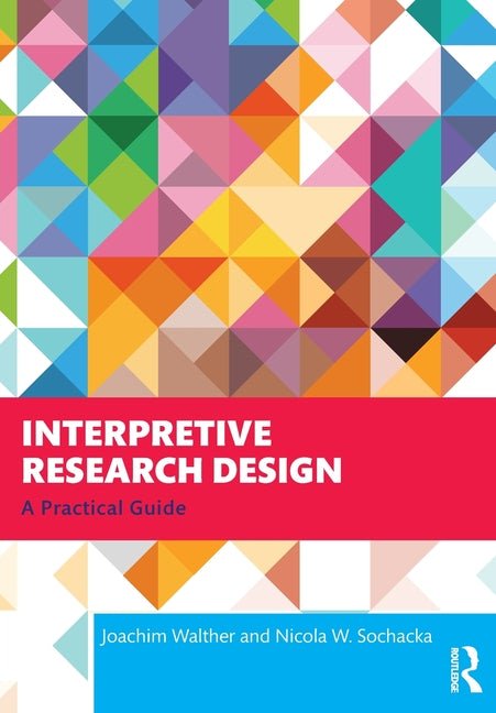 Interpretive Research Design: A Practical Guide