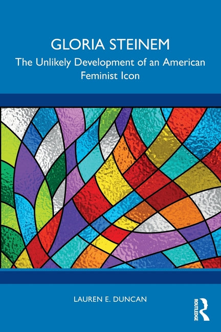 Gloria Steinem: The Unlikely Development of an American Feminist Icon