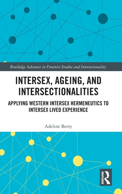 Intersex, Ageing, and Intersectionalities: Applying Western Intersex Hermeneutics to Intersex Lived Experience