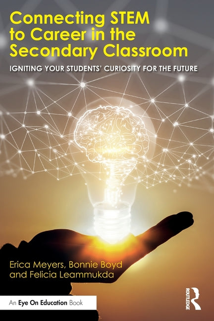 Connecting Stem to Career in the Secondary Classroom: Igniting Your Students' Curiosity for the Future