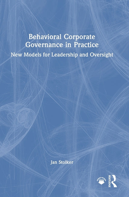 Behavioral Corporate Governance in Practice: New Models for Leadership and Oversight