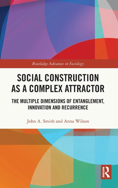 Social Construction as a Complex Attractor: The Multiple Dimensions of Entanglement, Innovation and Recurrence