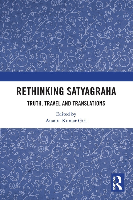 Rethinking Satyagraha: Truth, Travel and Translation