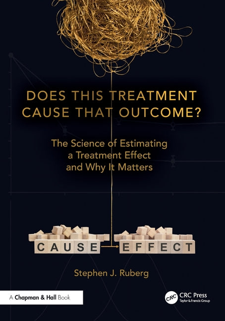 Does This Treatment Cause That Outcome?: The Science of Estimating a Treatment Effect and Why It Matters